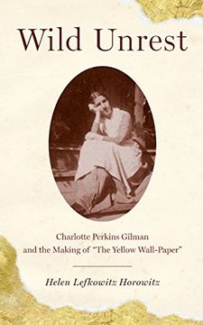 portada Wild Unrest: Charlotte Perkins Gilman and the Making of "The Yellow Wall-Paper" (in English)