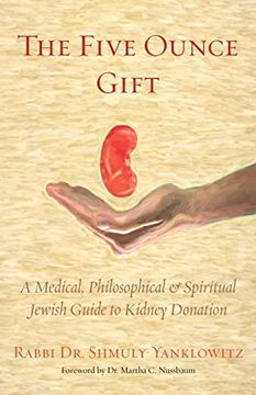 portada The Five Ounce Gift: A Medical, Philosophical & Spiritual Jewish Guide to Kidney Donation (en Inglés)