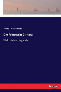 portada Die Prinzessin Girnara: Weltspiel und Legende