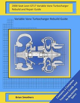 portada 2000 Seat Leon GT17 Variable Vane Turbocharger Rebuild and Repair Guide: Variable Vane Turbocharger Rebuild Guide (in English)