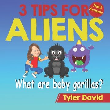 portada What are baby gorillas?: 3 Tips For Aliens (en Inglés)