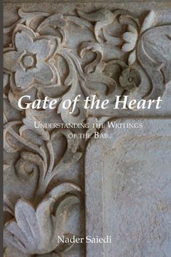 portada Gate of the Heart: Understanding the Writings of the Bab (en Inglés)