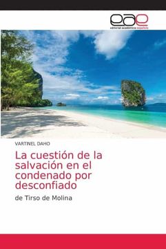portada La Cuestión de la Salvación en el Condenado por Desconfiado: De Tirso de Molina (in Spanish)