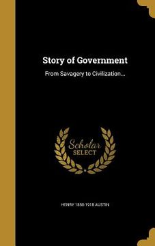 portada Story of Government: From Savagery to Civilization... (en Inglés)