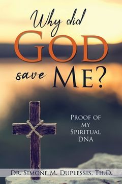 portada Why did God save Me?: Proof of my Spiritual DNA (en Inglés)