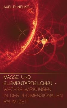 portada Masse und Elementarteilchen: Wechselwirkungen in der 4-Dimensionalen Raum-Zeit 