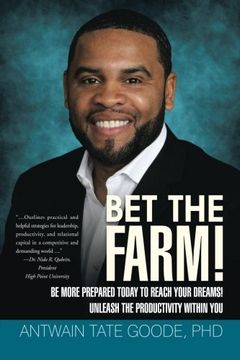 portada Bet the Farm! Be More Prepared Today to Reach Your Dreams! Unleash the Productivity Within you (en Inglés)