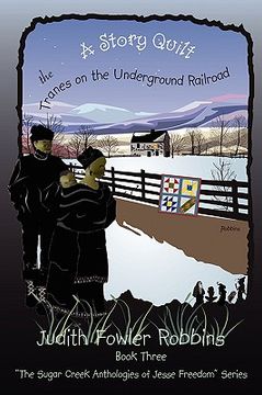 portada a story quilt: the tranes on the underground railroad: book three, "the sugar creek anthologies of jesse freedom" series