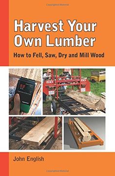 portada Harvest Your own Lumber: How to Fell, Saw, dry and Mill Wood 