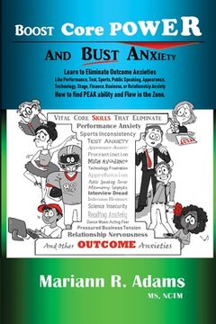 portada Boost Core Power and Bust Anxiety: Learn to Eliminate Outcome Anxieties Like Performance, Test, Sports, Public Speaking, Appearance, Technology, Stage (in English)
