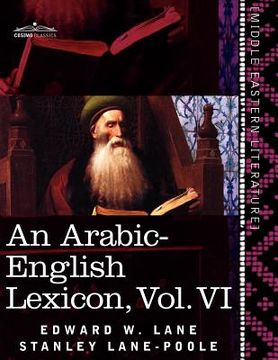 portada an arabic-english lexicon (in eight volumes), vol. vi: derived from the best and the most copious eastern sources (en Inglés)
