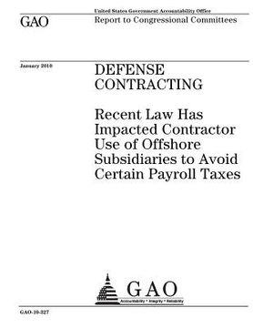 portada Defense contracting: recent law has impacted contractor use of offshore subsidiaries to avoid certain payroll taxes: report to congressiona (en Inglés)