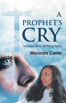 portada A Prophet's Cry: Volume One: Birthing Pains (en Inglés)