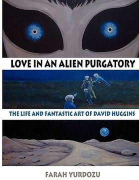 portada Love in an Alien Purgatory: The Life and Fantastic art of David Huggins 