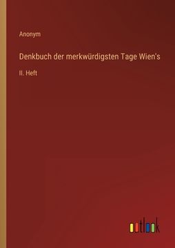 portada Denkbuch der merkwürdigsten Tage Wien's: II. Heft (en Alemán)