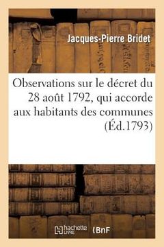 portada Observations Sur Le Décret Du 28 Août 1792, Qui Accorde Aux Habitans Des Communes: La Propriété Et Le Partage Des Biens Dits Communaux (en Francés)