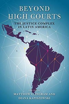 portada Beyond High Courts: The Justice Complex in Latin America (Kellogg Institute Series on Democracy and Development) (in English)
