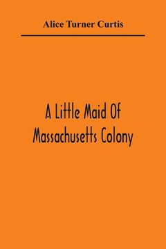 portada A Little Maid of Massachusetts Colony (en Inglés)