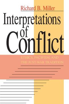 portada Interpretations of Conflict: Ethics, Pacifism, and the Just-War Tradition (en Inglés)