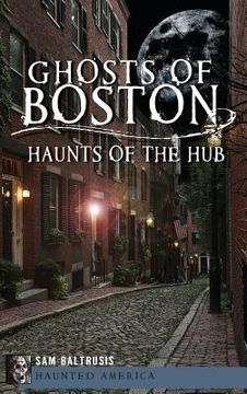 portada Ghosts of Boston: Haunts of the Hub (en Inglés)