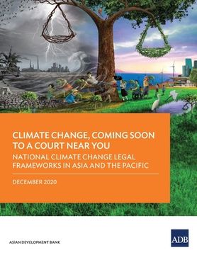 portada Climate Change, Coming Soon to a Court Near You: National Climate Change Legal Frameworks in Asia and the Pacific (in English)