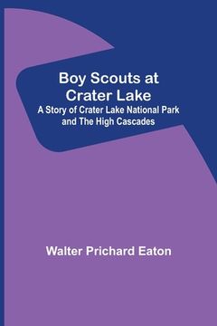 portada Boy Scouts at Crater Lake; A Story of Crater Lake National Park and the High Cascades (en Inglés)