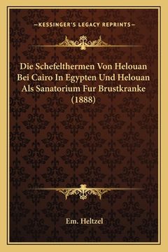 portada Die Schefelthermen Von Helouan Bei Cairo In Egypten Und Helouan Als Sanatorium Fur Brustkranke (1888) (en Alemán)