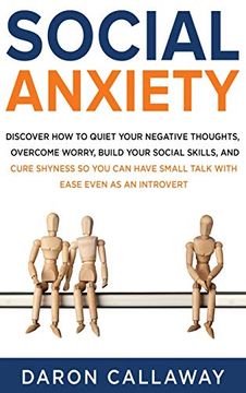 portada Social Anxiety: Discover how to Quiet Your Negative Thoughts, Overcome Worry, Build Your Social Skills, and Cure Shyness so you can Have Small Talk With Ease Even as an Introvert (en Inglés)