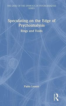 portada Speculating on the Edge of Psychoanalysis: Rings and Voids (The Lines of the Symbolic in Psychoanalysis Series) (en Inglés)