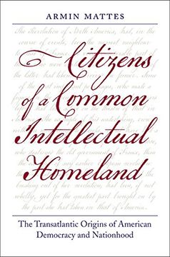 portada Citizens of a Common Intellectual Homeland: The Transatlantic Origins of American Democracy and Nationhood (Jeffersonian America) (en Inglés)