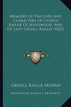 portada memoirs of the lives and characters of george baillie of jerviswood, and of lady grisell baillie (1822) (en Inglés)