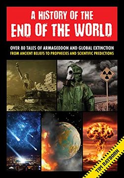 portada A History of the end of the World: Over 75 Tales of Armageddon and Global Extinction From Ancient Beliefs to Prophecies and Scientific Predictions (en Inglés)