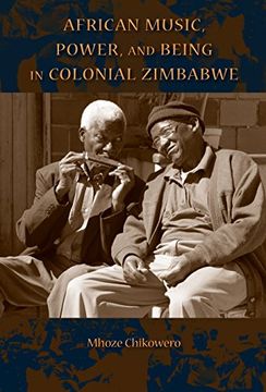 portada African Music, Power, and Being in Colonial Zimbabwe (African Expressive Cultures)