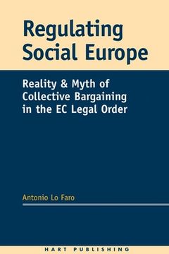 portada Regulating Social Europe: Reality and Myth of Collective Bargaining in the EC Legal Order (en Inglés)
