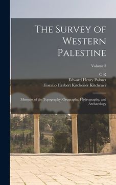 portada The Survey of Western Palestine: Memoirs of the Topography, Orography, Hydrography, and Archaeology; Volume 3 (in English)