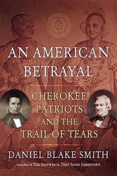 portada an american betrayal: cherokee patriots and the trail of tears (en Inglés)