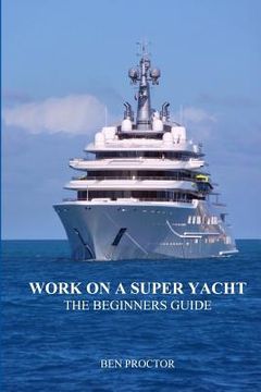 portada Work on a Super Yacht: The Beginners Guide (en Inglés)