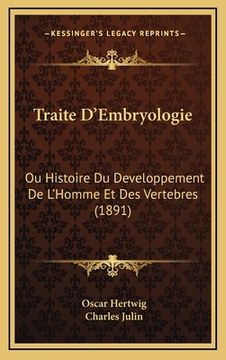 portada Traite D'Embryologie: Ou Histoire Du Developpement De L'Homme Et Des Vertebres (1891) (en Francés)