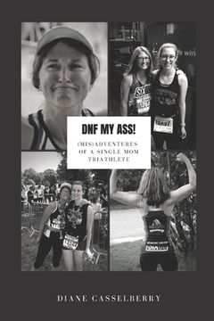 portada DNF My Ass!: (Mis)Adventures of a Single Mom Triathlete