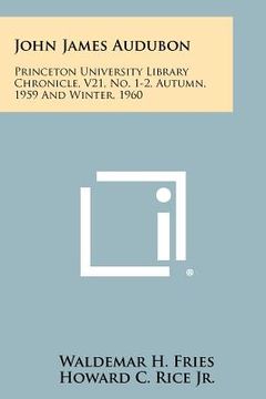 portada john james audubon: princeton university library chronicle, v21, no. 1-2, autumn, 1959 and winter, 1960 (en Inglés)