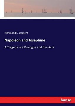 portada Napoleon and Josephine: A Tragedy in a Prologue and five Acts (en Inglés)