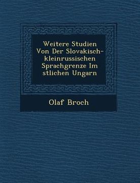 portada Weitere Studien Von Der Slovakisch-kleinrussischen Sprachgrenze Im �stlichen Ungarn (in German)