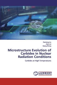 portada Microstructure Evolution of Carbides in Nuclear Radiation Conditions (in English)