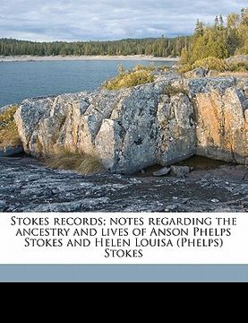 portada stokes records; notes regarding the ancestry and lives of anson phelps stokes and helen louisa (phelps) stokes volume 1, pt.1 (en Inglés)