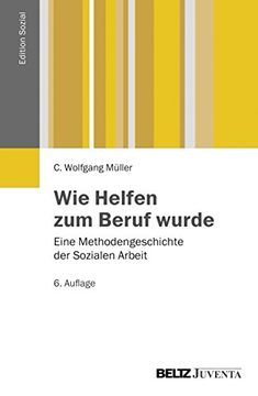 portada Wie Helfen zum Beruf Wurde: Eine Methodengeschichte der Sozialen Arbeit (Edition Sozial) (en Alemán)