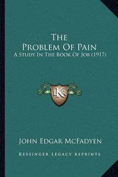 portada the problem of pain: a study in the book of job (1917) (en Inglés)