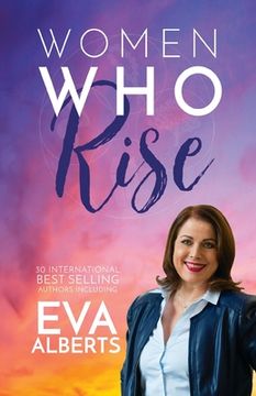 portada Women Who Rise- Eva Alberts: 30 International Best Selling Author Including (in English)