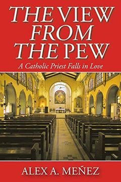 portada The View From the Pew: A Catholic Priest Falls in Love (en Inglés)