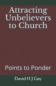 portada Attracting Unbelievers to Church: Points to Ponder (en Inglés)