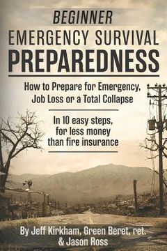 portada Beginner Emergency Survival Preparedness: How to Prepare for Emergency, Job Loss or a Total Collapse. (en Inglés)